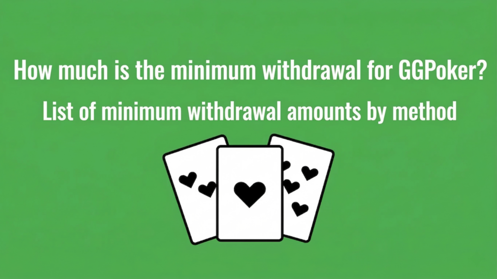 How Much is the Withdrawal at GGPoker? List of Minimum Withdrawal Amounts by Method