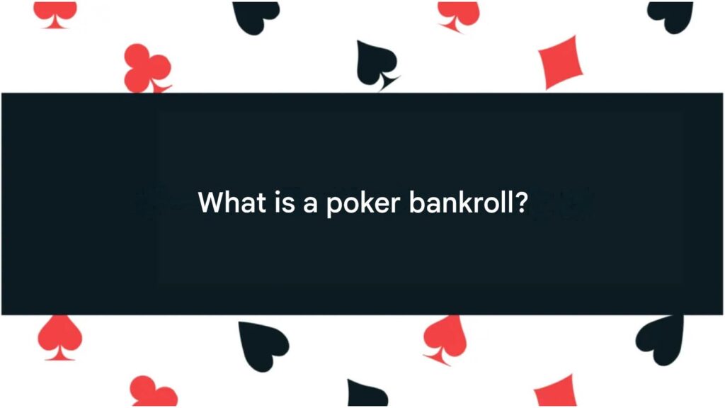 What is poker bankroll?